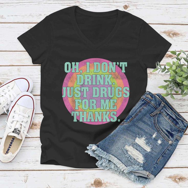 Oh I Dont Drink Just Drugs For Me Thanks Funny Costumed Tshirt Women V-Neck T-Shirt