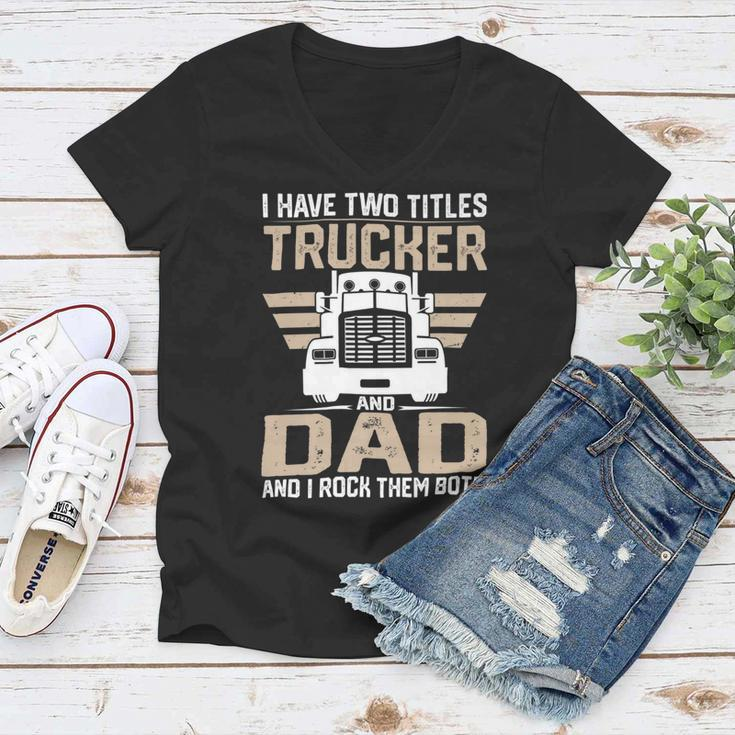 Trucker Trucker And Dad Quote Semi Truck Driver Mechanic Funny_ V2 Women V-Neck T-Shirt