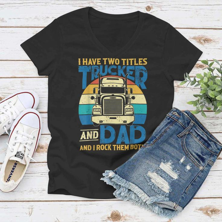 Trucker Trucker And Dad Quote Semi Truck Driver Mechanic Funny_ V5 Women V-Neck T-Shirt