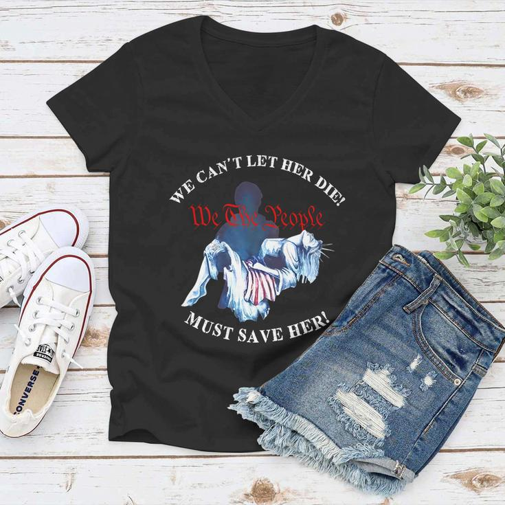 We Cant Let Her Die Must Save Her We The People Liberties Women V-Neck T-Shirt