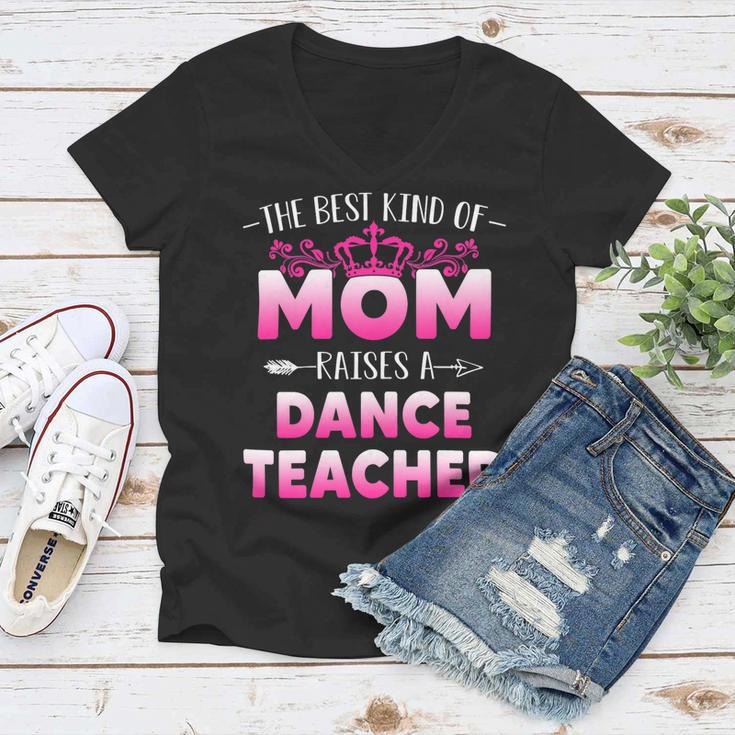 Womens Best Kind Of Mom Raises A Dance Teacher Floral Mothers Day Women V-Neck T-Shirt