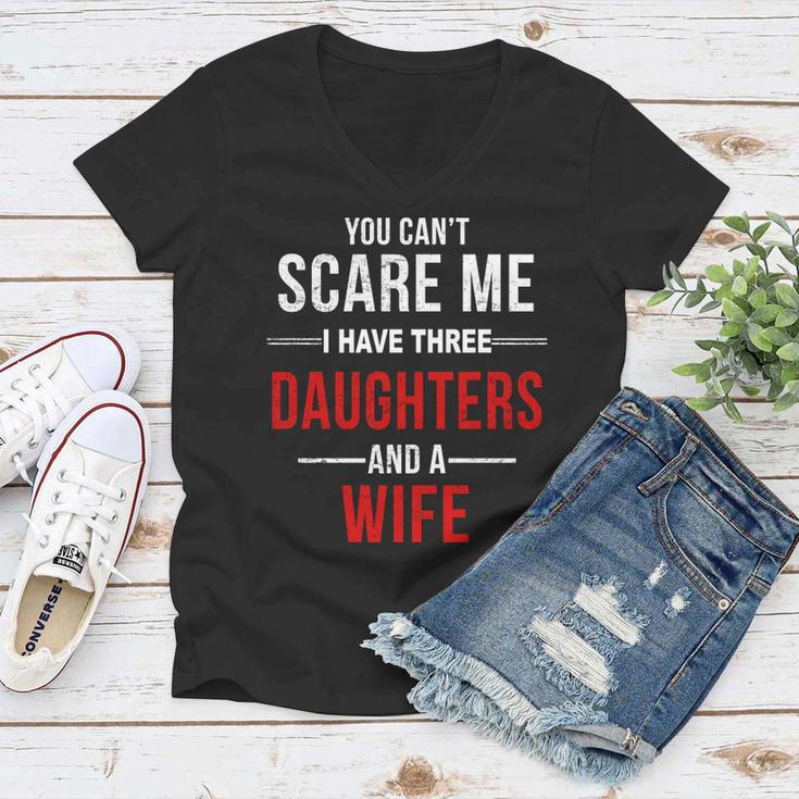 You Cant Scare Me I Have Three Daughters And A Wife V2 Women V-Neck T-Shirt