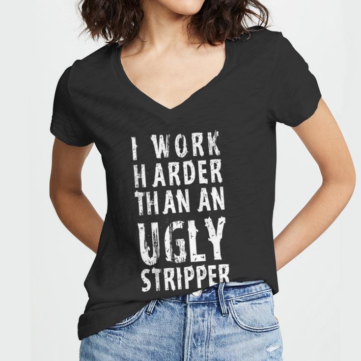 Funny Meme I Work Harder Than An Ugly Stripper Tshirt Women V-Neck T-Shirt