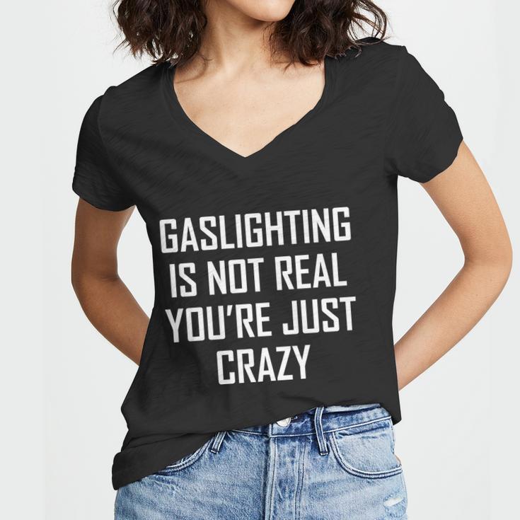 Gaslighting Is Not Real Youre Just Crazy Women V-Neck T-Shirt