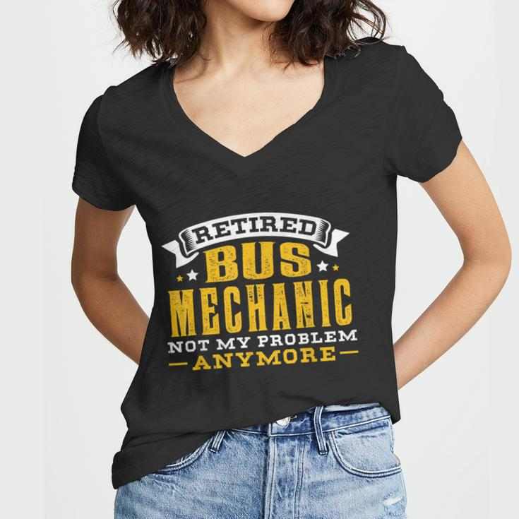Retired Bus Mechanic Not My Problem Anymore Gift Tshirt Women V-Neck T-Shirt