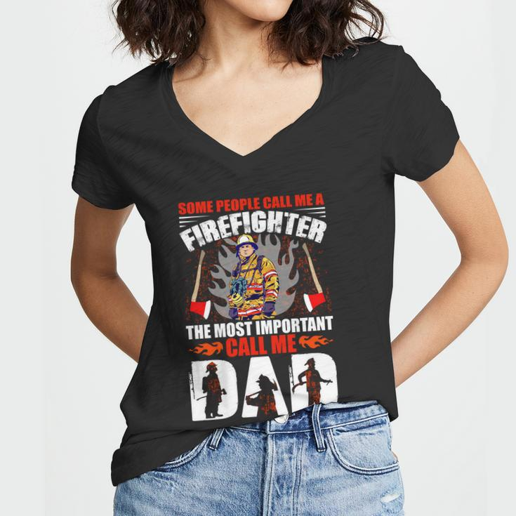 Some People Call Me A Firefighter The Most Important Call Me Dad Women V-Neck T-Shirt