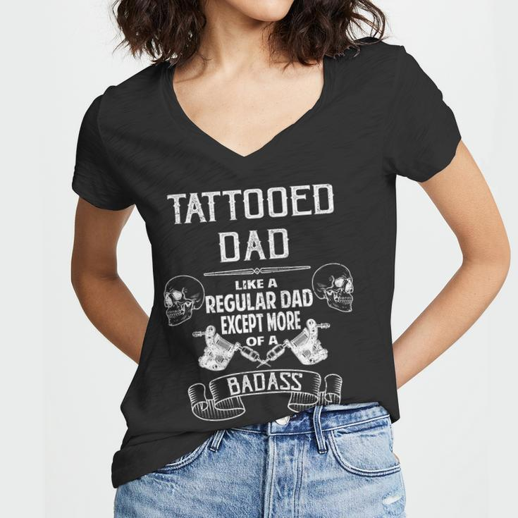 Tattooed Dad Like A Regular Dad Except More Of A Badass Tshirt Women V-Neck T-Shirt
