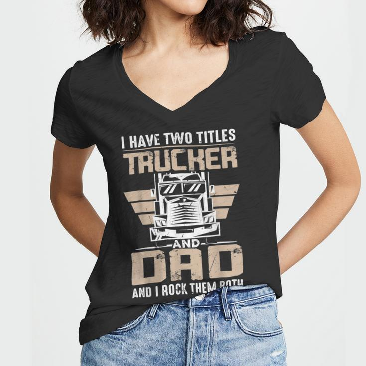 Trucker Trucker And Dad Quote Semi Truck Driver Mechanic Funny _ V3 Women V-Neck T-Shirt
