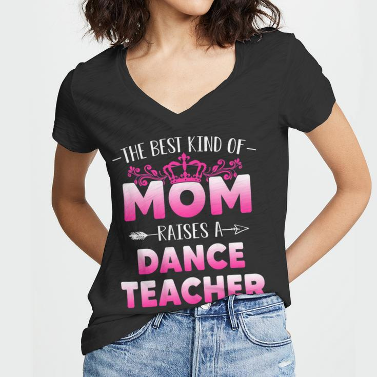 Womens Best Kind Of Mom Raises A Dance Teacher Floral Mothers Day Women V-Neck T-Shirt