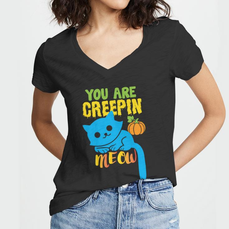 You Are Creepin Meow Cat Halloween Quote Women V-Neck T-Shirt