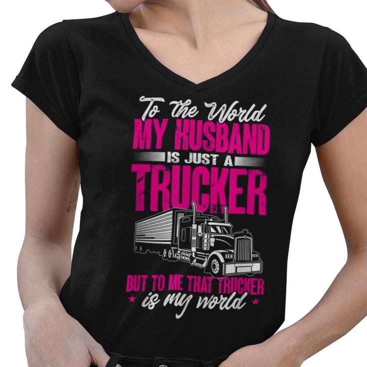 Trucker Truckers Wife To The World My Husband Just A Trucker Women V-Neck T-Shirt