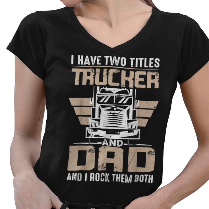 Trucker Trucker And Dad Quote Semi Truck Driver Mechanic Funny _ V3 Women V-Neck T-Shirt