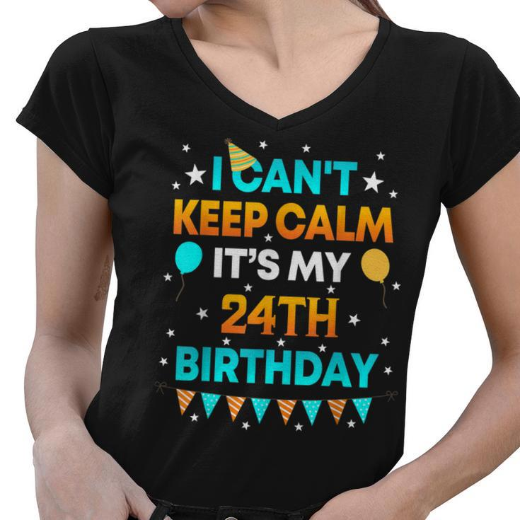 24 Years Old  I Cant Keep Calm Its My 24Th Birthday  Women V-Neck T-Shirt