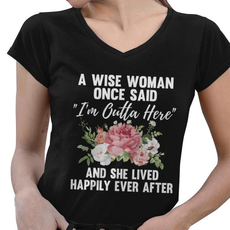 A Wise Woman Once Said Im Outta Here Funny Retirement Gift Cool Gift Women V-Neck T-Shirt