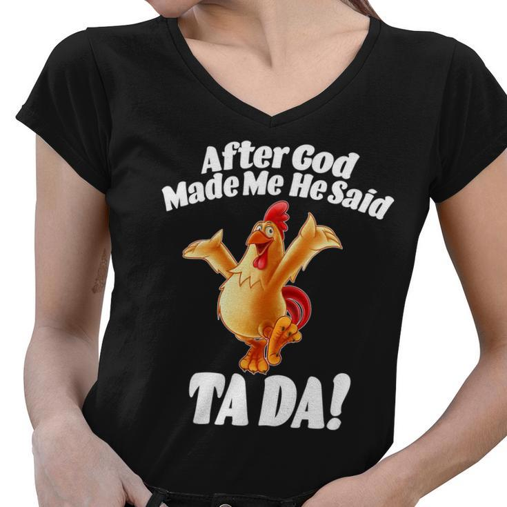 After God Made Me He Said Ta-Da Funny Chicken Tshirt Women V-Neck T-Shirt