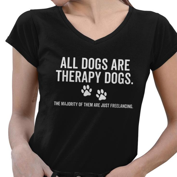All Dogs Are Therapy Dogs Most Just Freelance Pet Lover Cute Graphic Design Printed Casual Daily Basic Women V-Neck T-Shirt
