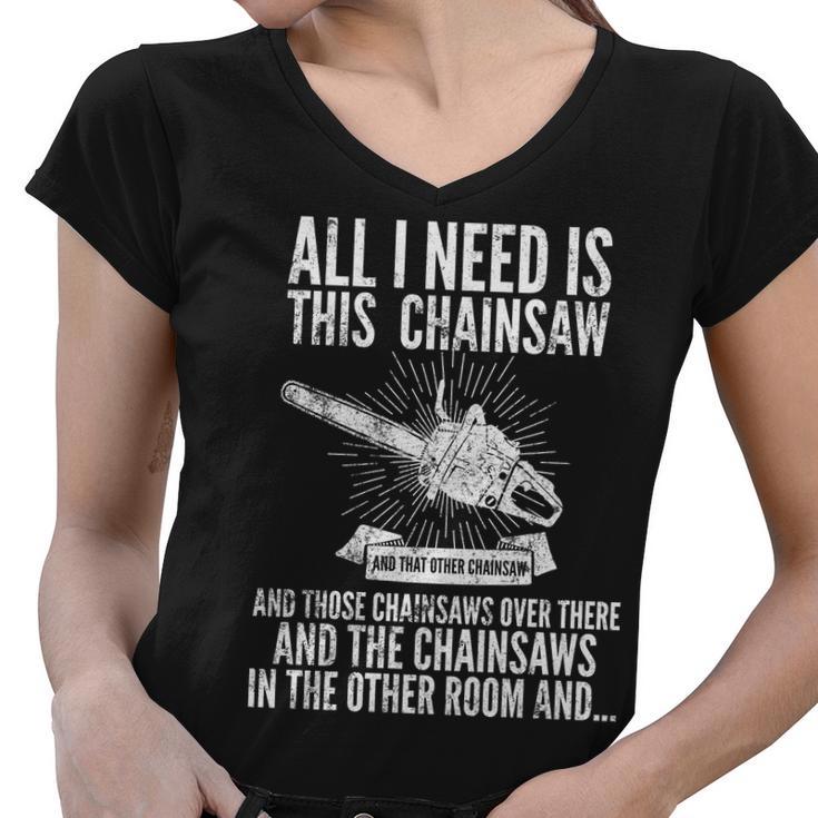 All I Need Is This Chainsaws Tshirt Women V-Neck T-Shirt