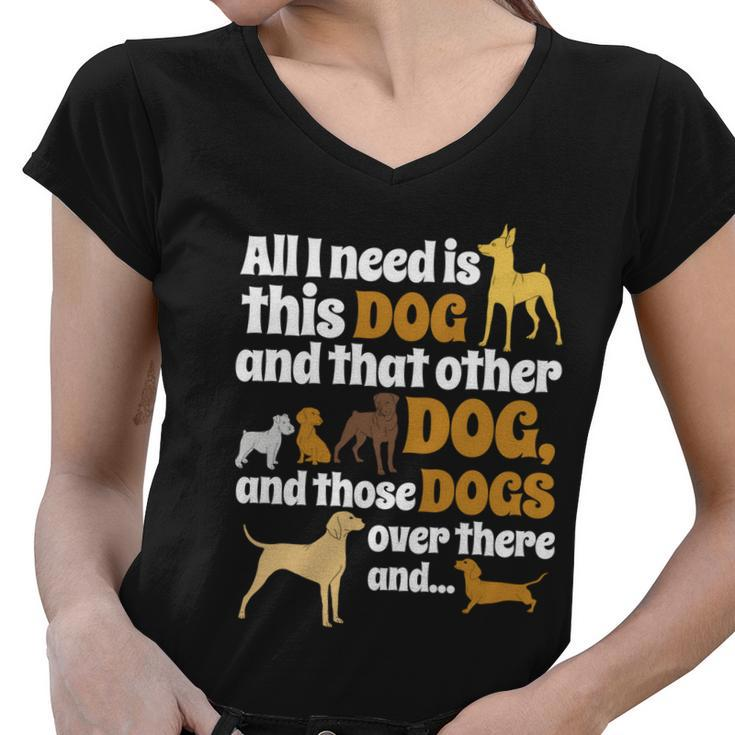 All I Need Is This Dog That Other Dog And Those Dogs Gift Graphic Design Printed Casual Daily Basic Women V-Neck T-Shirt
