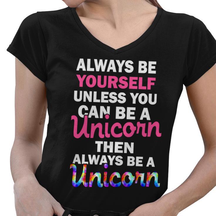 Always Be Yourself Unless You Can Be A Unicorn Women V-Neck T-Shirt