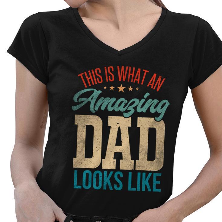 Amazing Daddy Amazing Dad This Is What An Amazing Dad Gift Women V-Neck T-Shirt