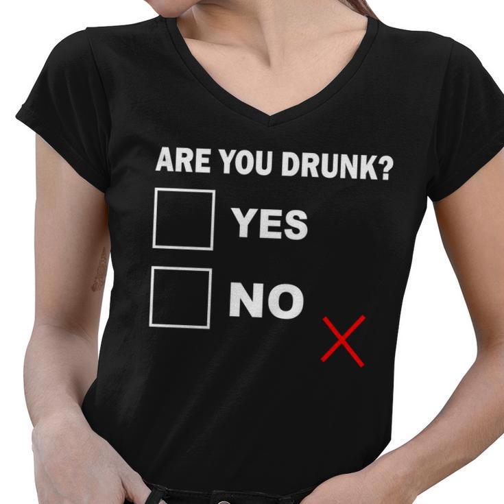 Are You Drunk Yes Or No Women V-Neck T-Shirt