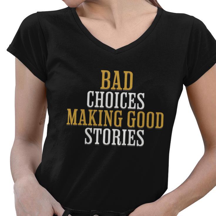 Bad Choices Making Good Stories Women V-Neck T-Shirt