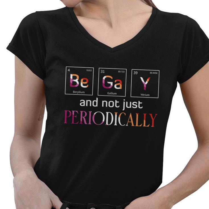 Be Gay Not Just Periodically Pride Month Women V-Neck T-Shirt