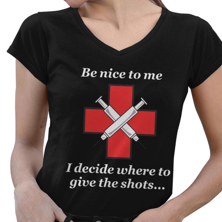 Be Nice To Me Nurse I Decide Where The Shots Go Funny Women V-Neck T-Shirt