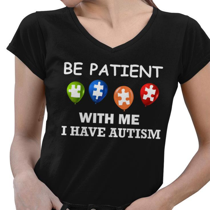 Be Patient With Me I Have Autism Tshirt Women V-Neck T-Shirt