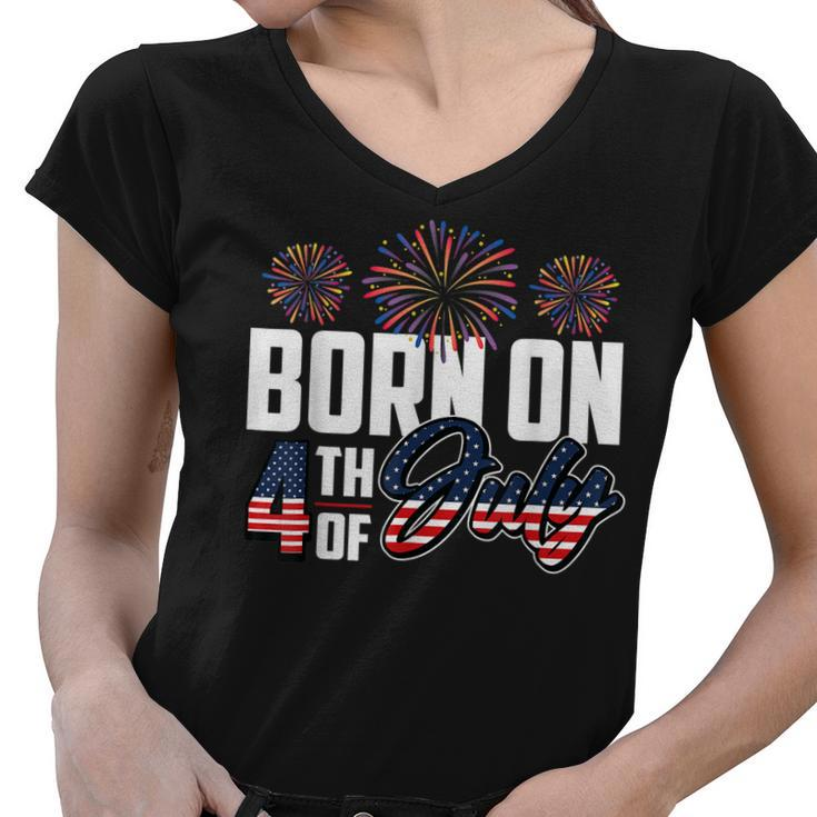 Born On The Fourth Of July 4Th Of July Birthday Patriotic  Women V-Neck T-Shirt