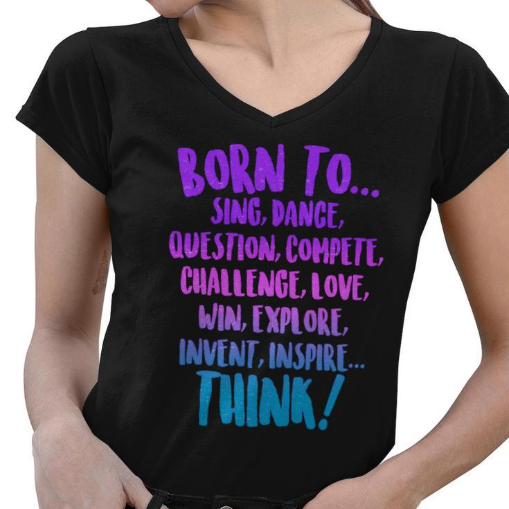Born To Sing Dance Think Women V-Neck T-Shirt