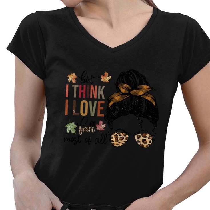 But I Think I Love Fall Most Of All Thanksgiving Quote Women V-Neck T-Shirt