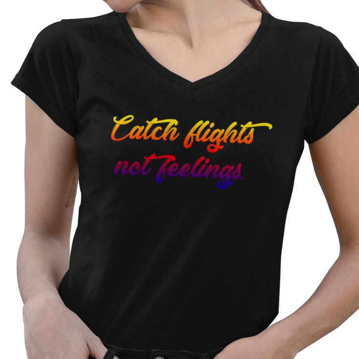 Catch Flights Not Feelings Travelling Gift Graphic Design Printed Casual Daily Basic V3 Women V-Neck T-Shirt