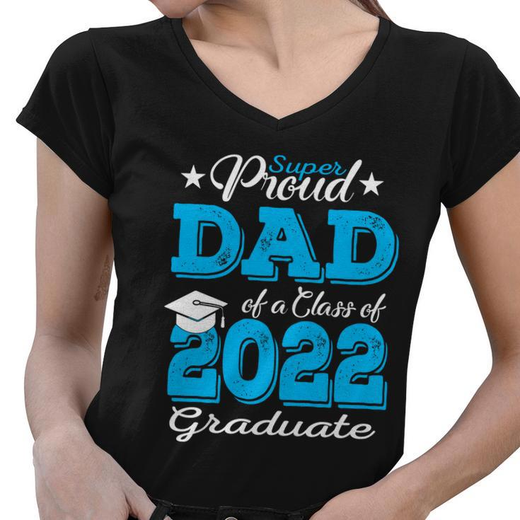 Cool Gift Proud Dad Of A 2022 Graduate Father Class Of 2022 Graduation Gift Women V-Neck T-Shirt
