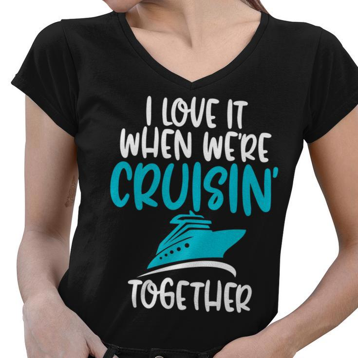 Cruise T  I Love It When We Are Cruising Together   Women V-Neck T-Shirt