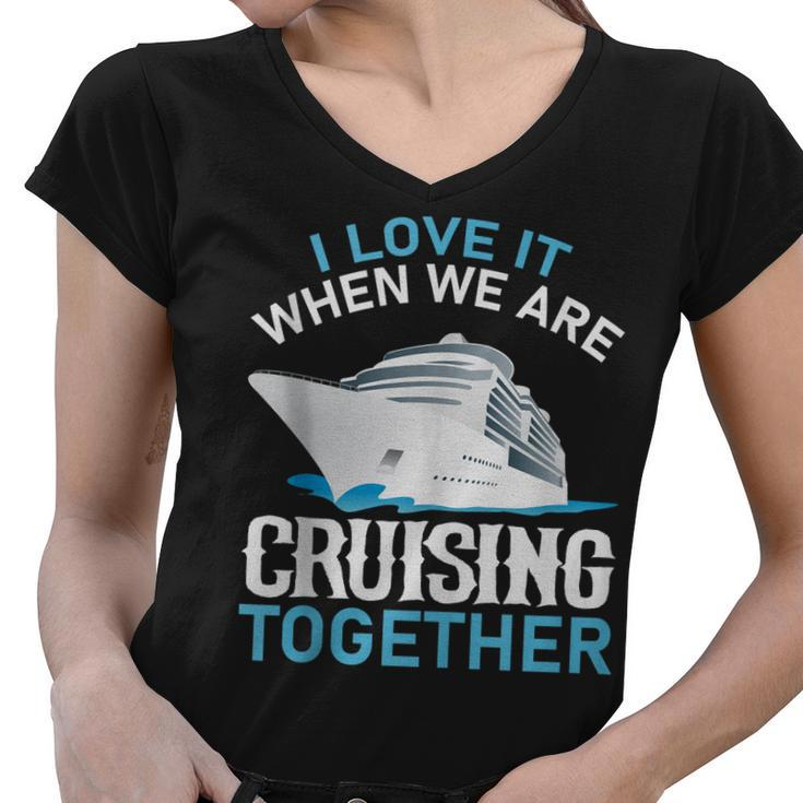 Cruising Friends I Love It When We Are Cruising Together  Women V-Neck T-Shirt