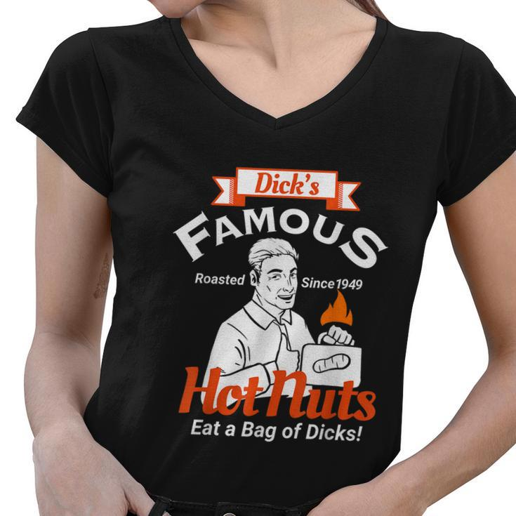 Dicks Famous Hot Nuts Eat A Bag Of Dicks Funny Adult Humor Tshirt Women V-Neck T-Shirt