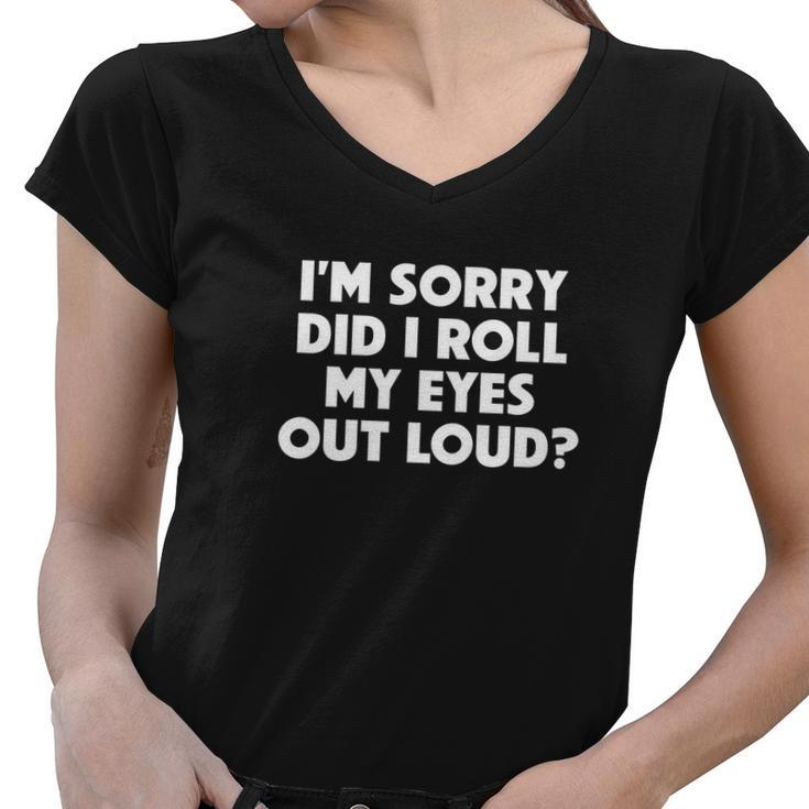Did I Roll My Eyes Out Loud Funny Sarcastic Gift Women V-Neck T-Shirt