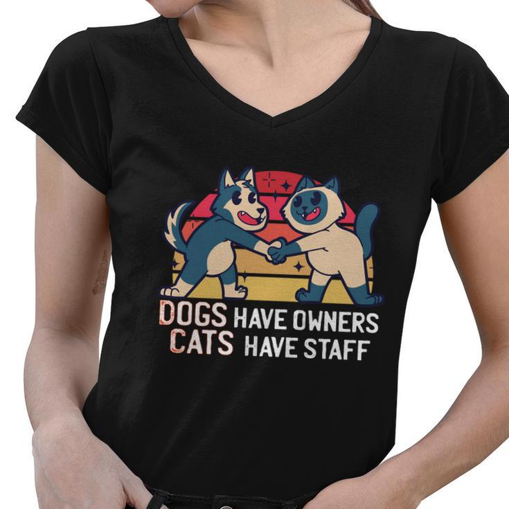 Dogs Have Owners Cats Have Staff Cool Cats And Kittens Pet Meaningful Gift Women V-Neck T-Shirt