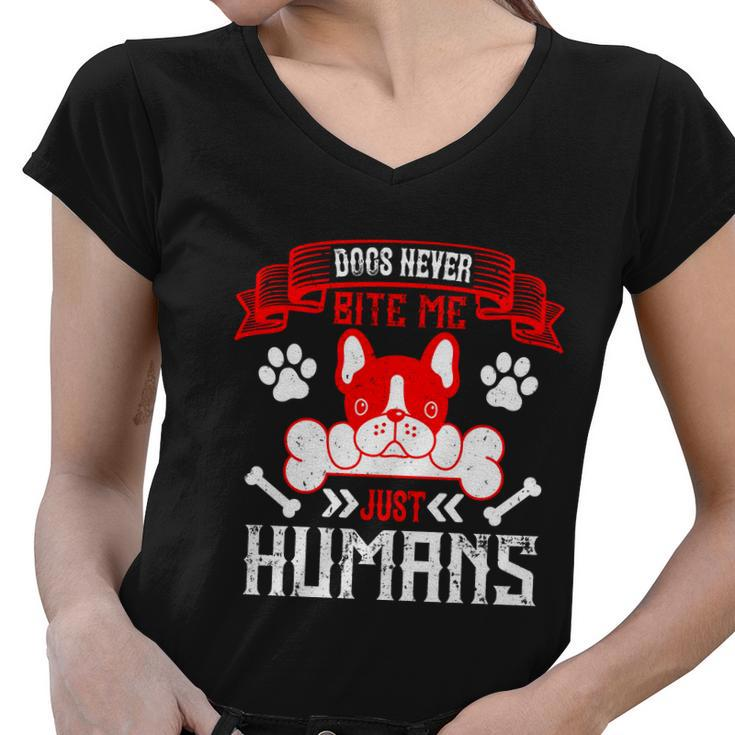 Dogs Never Bite Me Just Humans Dogs Dad Gifts Women V-Neck T-Shirt