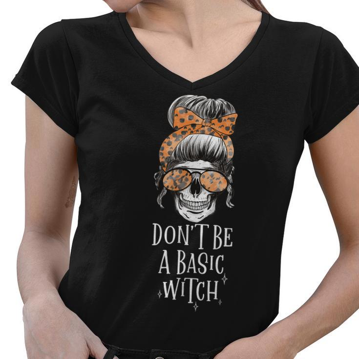 Dont Be A Basic Witch Halloween Skull Women Funny  Women V-Neck T-Shirt