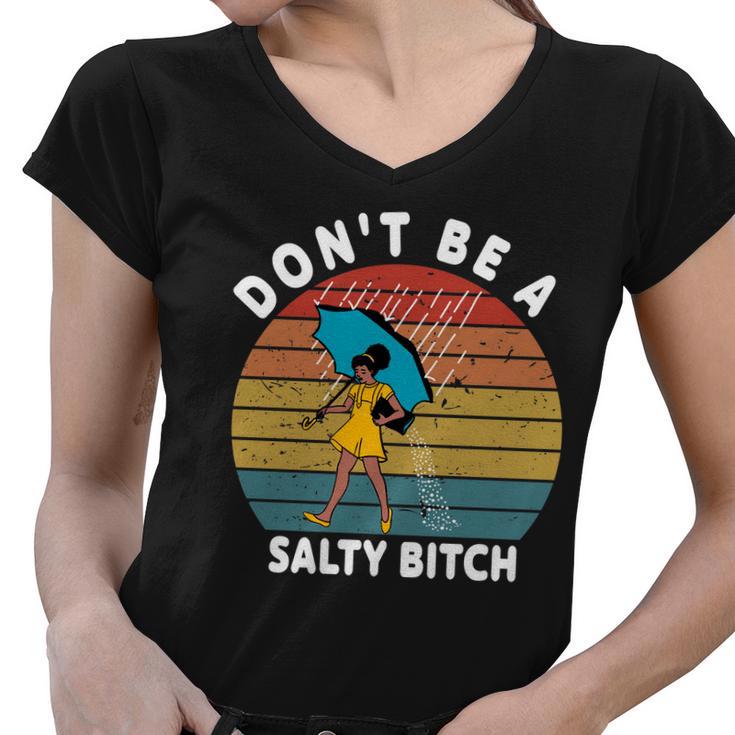 Dont Be A Salty Bitch Funny Bitchy Women V-Neck T-Shirt