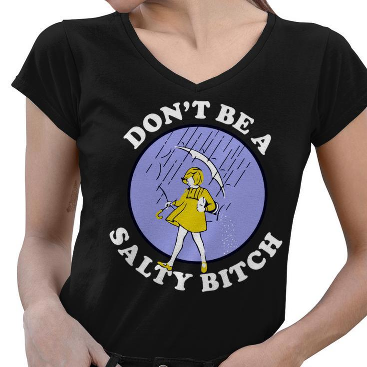 Dont Be A Salty Bitch Tshirt Women V-Neck T-Shirt