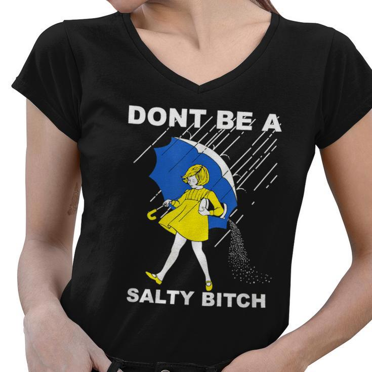 Dont Be A Salty Bitch Women V-Neck T-Shirt