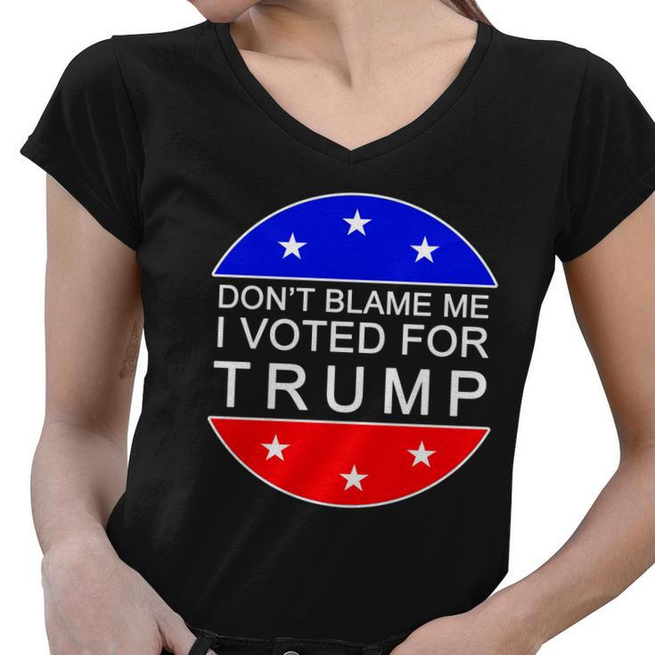 Dont Blame Me I Voted For Trump Pro Republican Women V-Neck T-Shirt