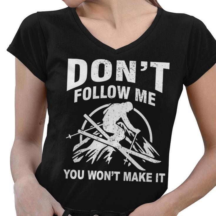 Dont Follow Me You Wont Make It Skiing Women V-Neck T-Shirt