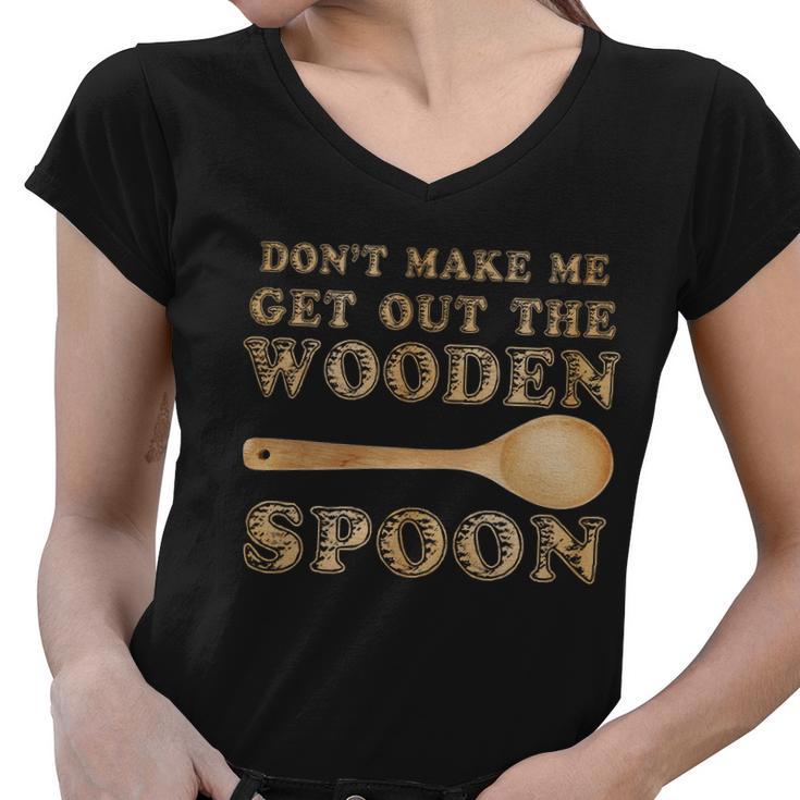 Dont Make Me Get Out The Wooden Spoon Tshirt Women V-Neck T-Shirt