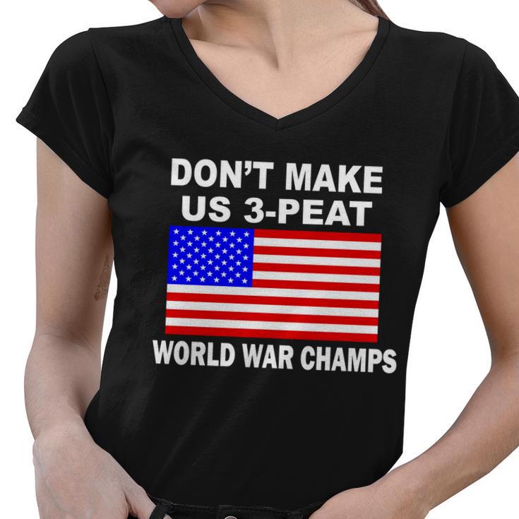 Dont Make Us 3-Peat World War Champs Women V-Neck T-Shirt