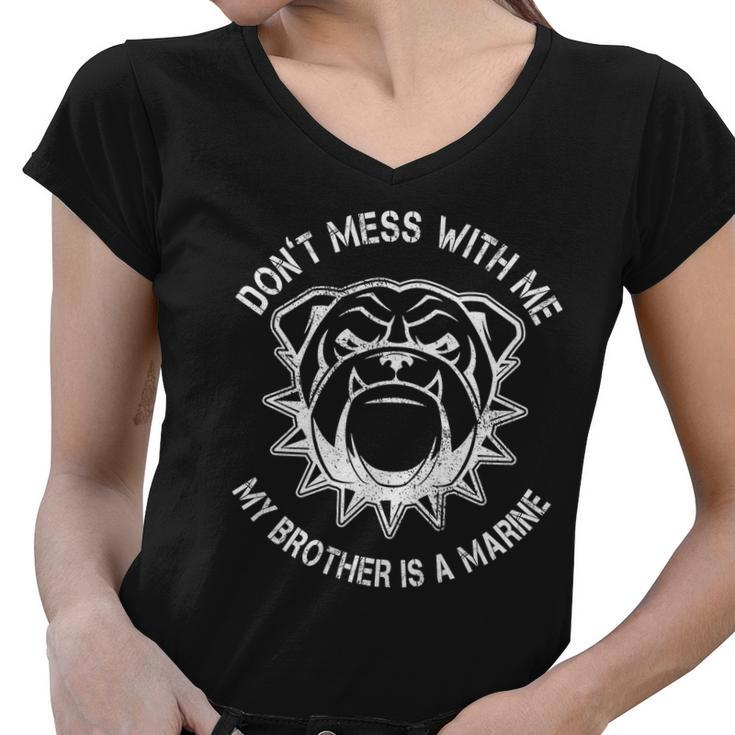 Dont Mess With Me My Brother Is A Marine Bulldog Women V-Neck T-Shirt