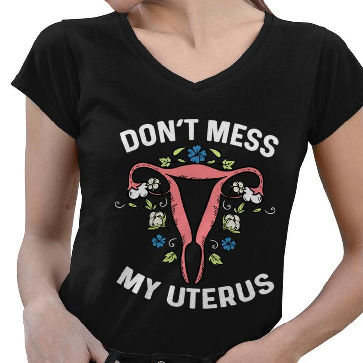 Dont Mess With My Uterus Body Hysterectomy Feminist Right Gift Women V-Neck T-Shirt